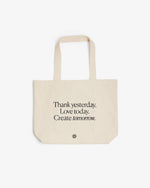 Organic Cotton Tote Bag Thank yesterday. Love Today. Create tomorrow. ™